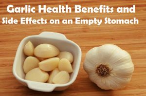 garlic health benefits and side effects on empty stomach